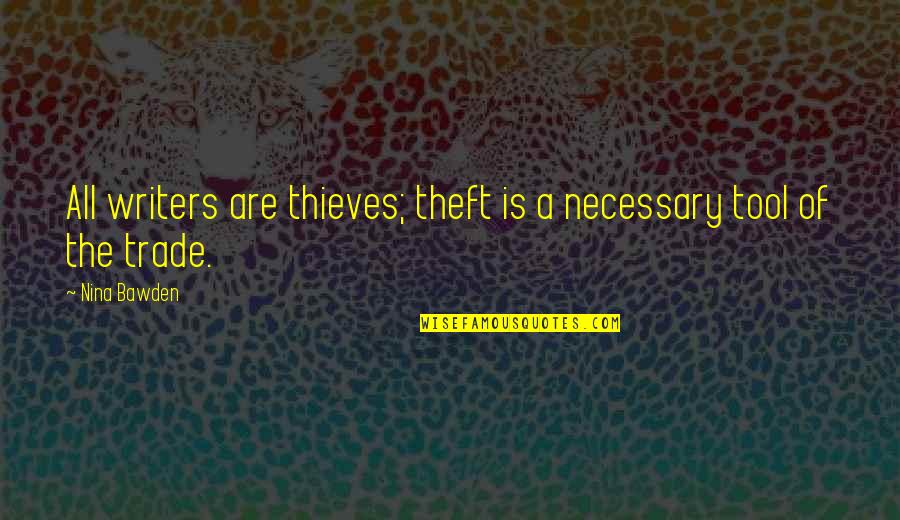 Trade Off Quotes By Nina Bawden: All writers are thieves; theft is a necessary