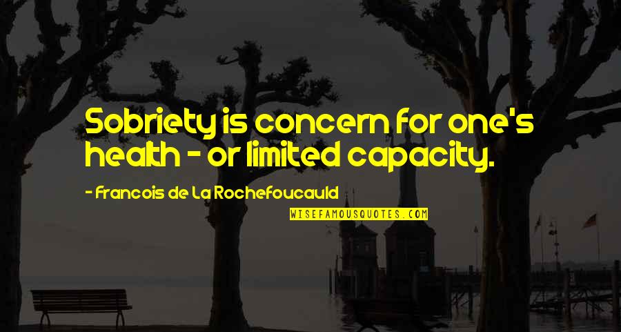Trade Offs Quotes By Francois De La Rochefoucauld: Sobriety is concern for one's health - or Trade Offs Quotes By Francois De La Rochefoucauld: Sobriety is concern for one's health - or