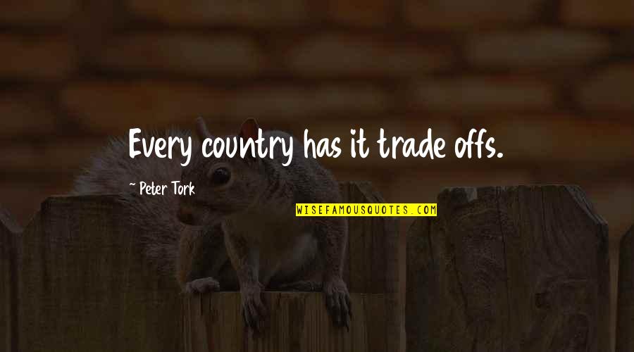 Trade Offs Quotes By Peter Tork: Every country has it trade offs. Trade Offs Quotes By Peter Tork: Every country has it trade offs.