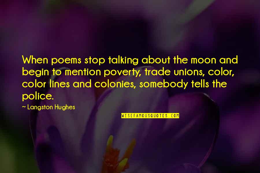 Trade Unions Quotes By Langston Hughes: When poems stop talking about the moon and