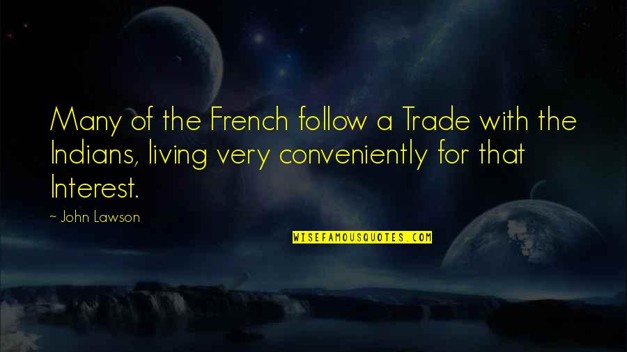 Trade With Quotes By John Lawson: Many of the French follow a Trade with