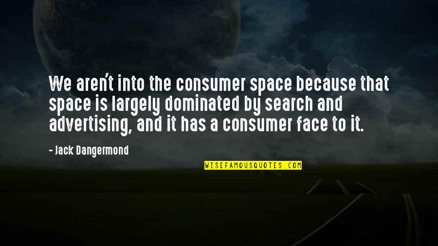 Trade With Tvs Quotes By Jack Dangermond: We aren't into the consumer space because that Trade With Tvs Quotes By Jack Dangermond: We aren't into the consumer space because that