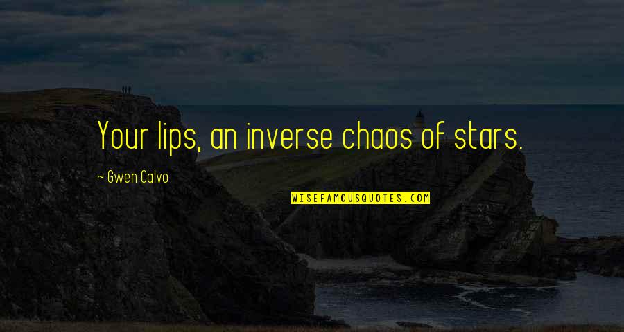 Tradebot Quotes By Gwen Calvo: Your lips, an inverse chaos of stars.