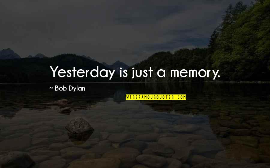 Tradecraft Coffee Quotes By Bob Dylan: Yesterday is just a memory.