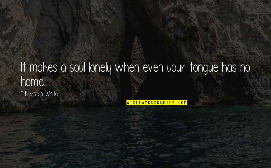 Tradecraft Range Quotes By Kiersten White: It makes a soul lonely when even your