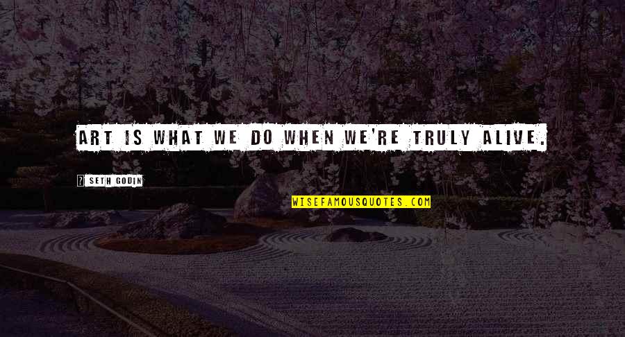 Tradecraft Range Quotes By Seth Godin: Art is what we do when we're truly Tradecraft Range Quotes By Seth Godin: Art is what we do when we're truly