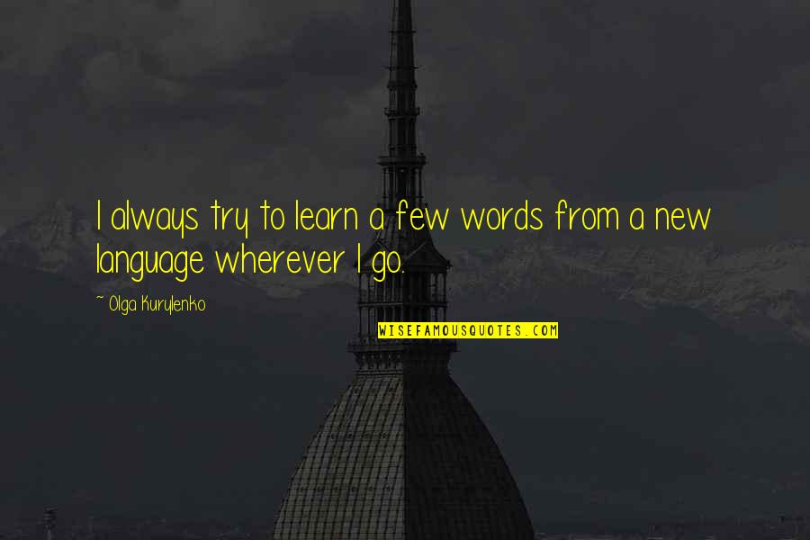 Traded Away Quotes By Olga Kurylenko: I always try to learn a few words Traded Away Quotes By Olga Kurylenko: I always try to learn a few words