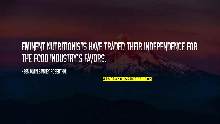 Traded Up Quotes By Benjamin Stanley Rosenthal: Eminent nutritionists have traded their independence for the Traded Up Quotes By Benjamin Stanley Rosenthal: Eminent nutritionists have traded their independence for the