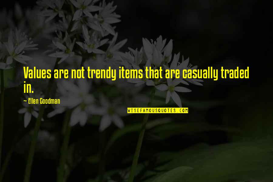 Traded Up Quotes By Ellen Goodman: Values are not trendy items that are casually Traded Up Quotes By Ellen Goodman: Values are not trendy items that are casually