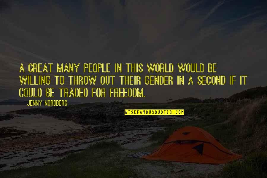 Traded Up Quotes By Jenny Nordberg: A great many people in this world would Traded Up Quotes By Jenny Nordberg: A great many people in this world would