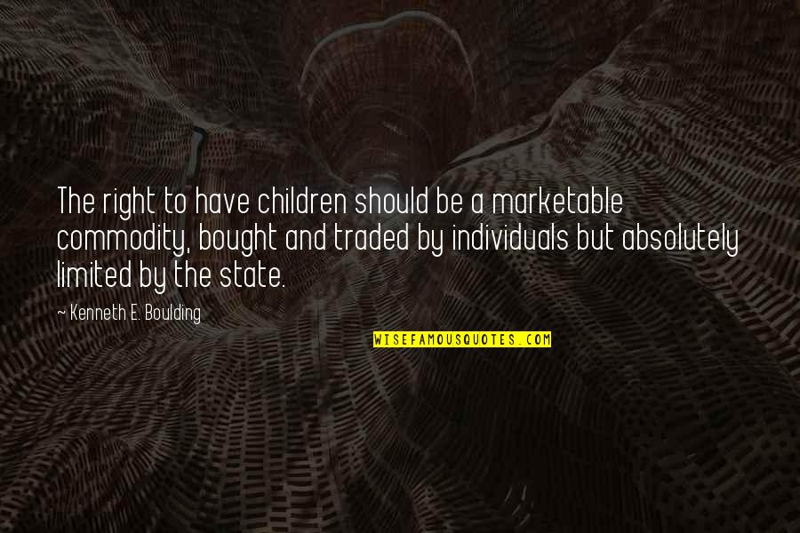 Traded Up Quotes By Kenneth E. Boulding: The right to have children should be a Traded Up Quotes By Kenneth E. Boulding: The right to have children should be a