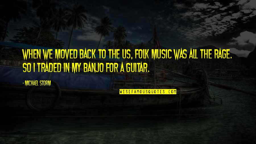 Traded Up Quotes By Michael Storm: When we moved back to the US, folk Traded Up Quotes By Michael Storm: When we moved back to the US, folk