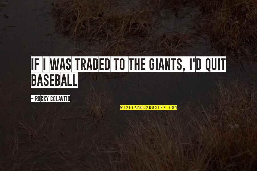 Traded Up Quotes By Rocky Colavito: If I was traded to the Giants, I'd Traded Up Quotes By Rocky Colavito: If I was traded to the Giants, I'd