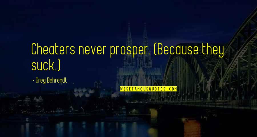 Trademark Law Quotes By Greg Behrendt: Cheaters never prosper. (Because they suck.)