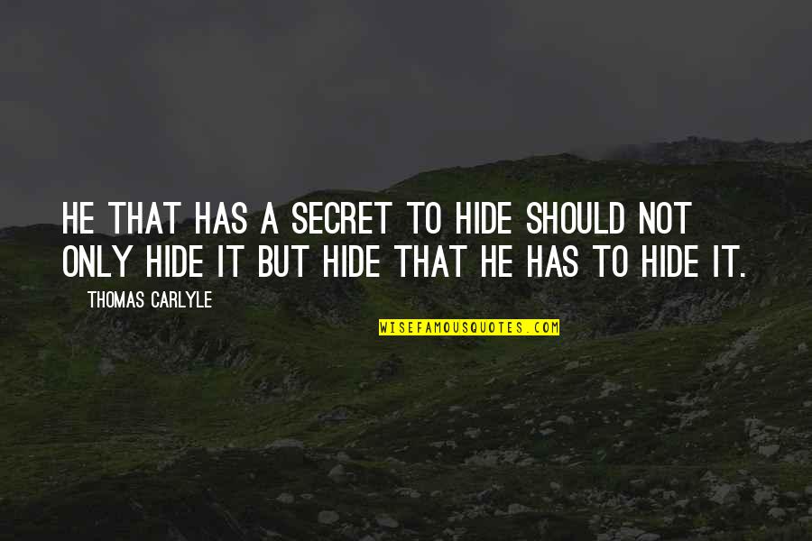 Trademark Law Quotes By Thomas Carlyle: He that has a secret to hide should