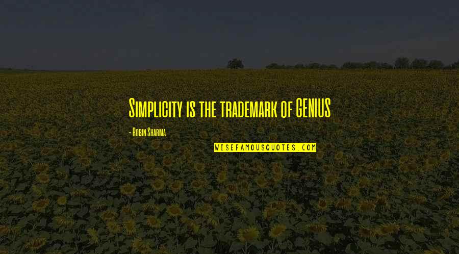 Trademarks Quotes By Robin Sharma: Simplicity is the trademark of GENIUS
