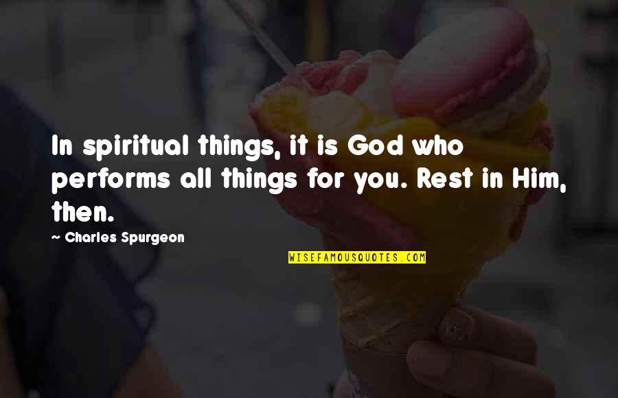 Trademen's Quotes By Charles Spurgeon: In spiritual things, it is God who performs