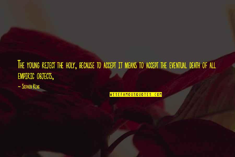 Tradenet Quotes By Stephen King: The young reject the holy, because to accept Tradenet Quotes By Stephen King: The young reject the holy, because to accept