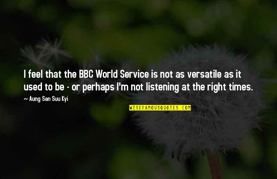 Tradeoffs Quotes By Aung San Suu Kyi: I feel that the BBC World Service is