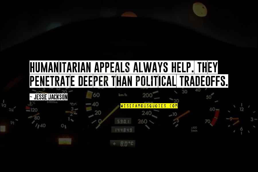 Tradeoffs Quotes By Jesse Jackson: Humanitarian appeals always help. They penetrate deeper than