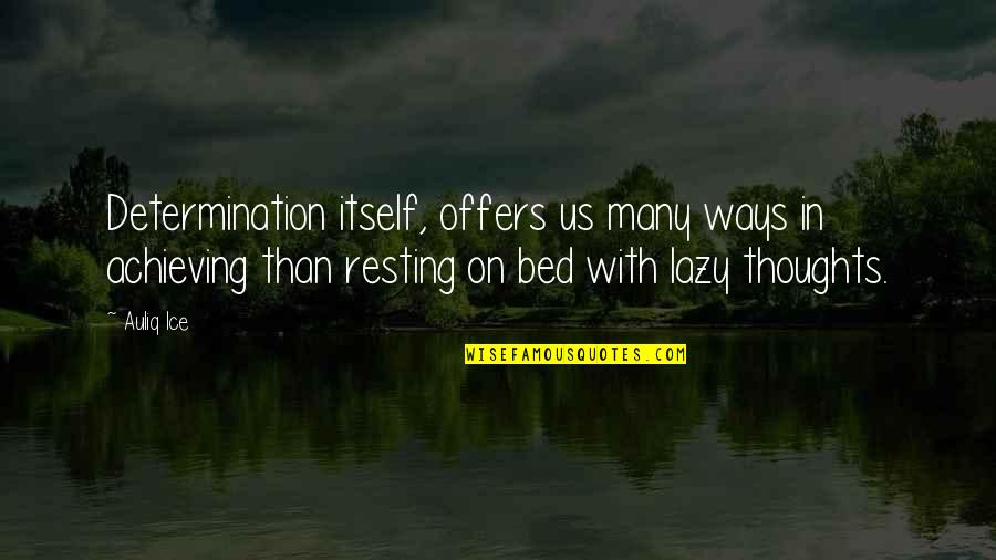Trader Talks Quotes By Auliq Ice: Determination itself, offers us many ways in achieving