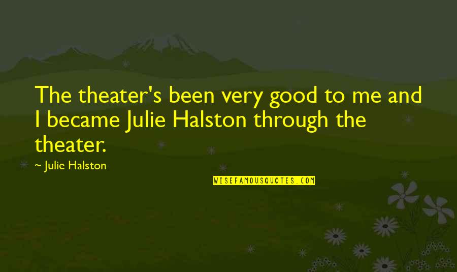 Trader Vic Quotes By Julie Halston: The theater's been very good to me and