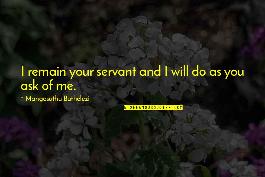 Tradera Login Quotes By Mangosuthu Buthelezi: I remain your servant and I will do