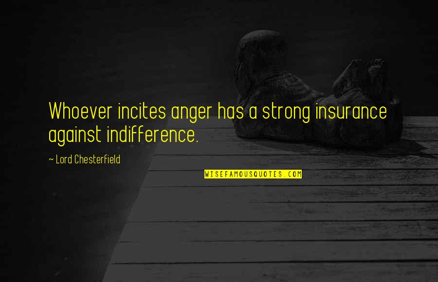 Traders Positive Quotes By Lord Chesterfield: Whoever incites anger has a strong insurance against