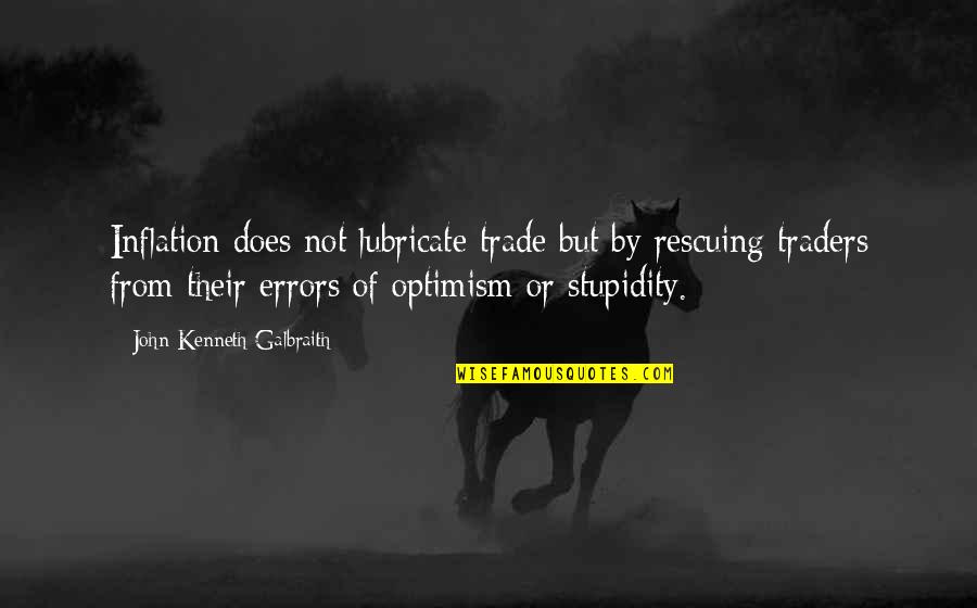 Traders Quotes By John Kenneth Galbraith: Inflation does not lubricate trade but by rescuing Traders Quotes By John Kenneth Galbraith: Inflation does not lubricate trade but by rescuing