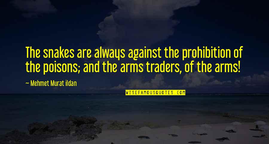 Traders Quotes By Mehmet Murat Ildan: The snakes are always against the prohibition of Traders Quotes By Mehmet Murat Ildan: The snakes are always against the prohibition of