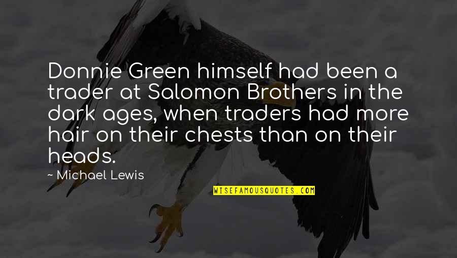 Traders Quotes By Michael Lewis: Donnie Green himself had been a trader at Traders Quotes By Michael Lewis: Donnie Green himself had been a trader at