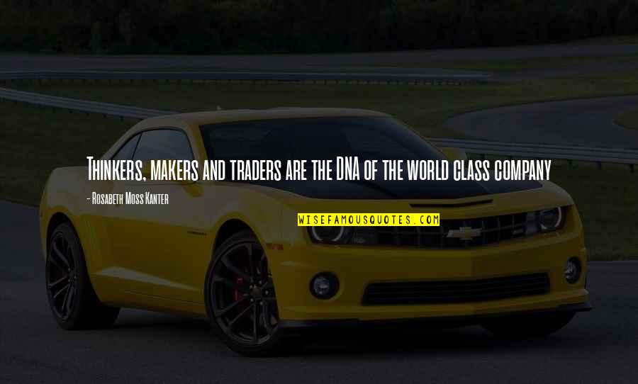 Traders Quotes By Rosabeth Moss Kanter: Thinkers, makers and traders are the DNA of Traders Quotes By Rosabeth Moss Kanter: Thinkers, makers and traders are the DNA of