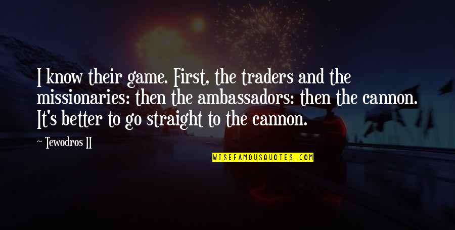 Traders Quotes By Tewodros II: I know their game. First, the traders and Traders Quotes By Tewodros II: I know their game. First, the traders and