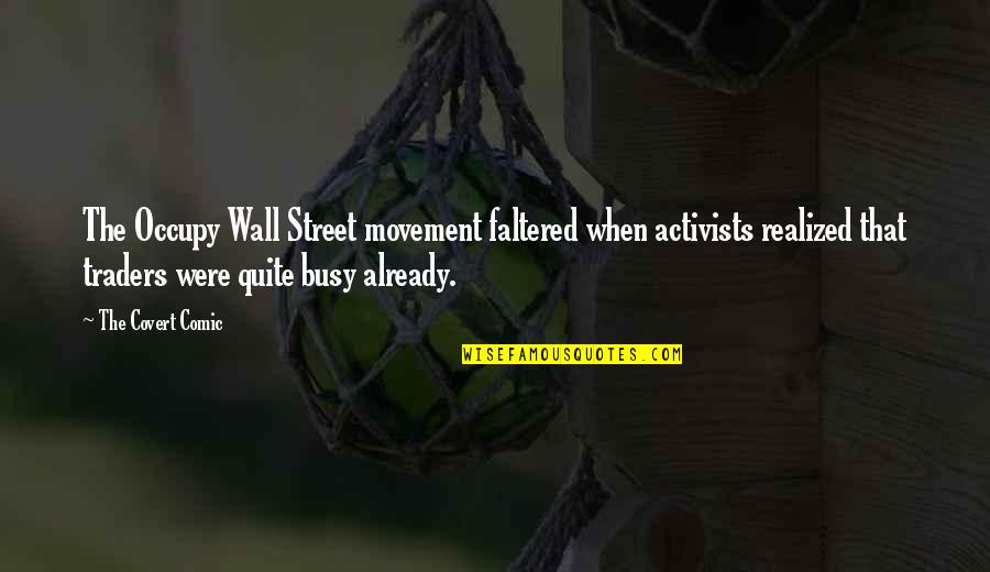 Traders Quotes By The Covert Comic: The Occupy Wall Street movement faltered when activists Traders Quotes By The Covert Comic: The Occupy Wall Street movement faltered when activists