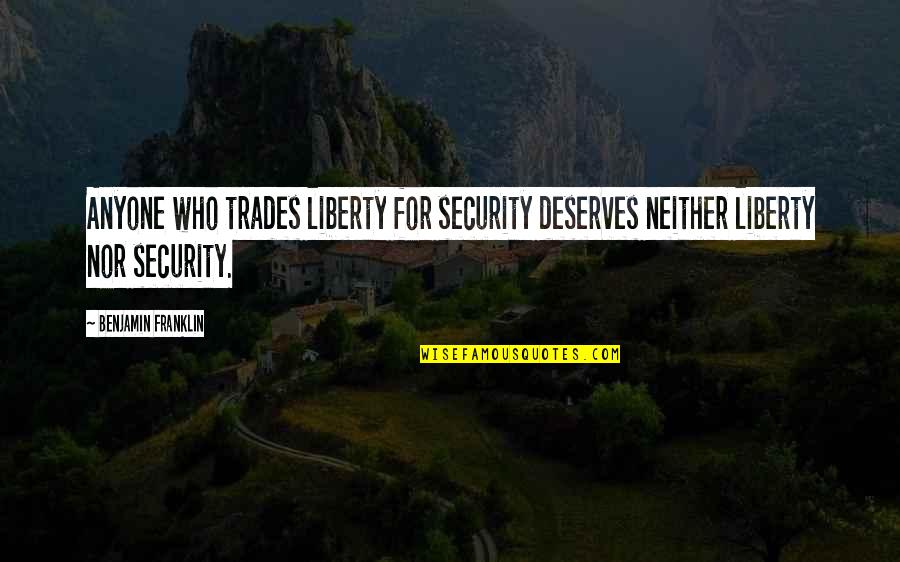 Trades Quotes By Benjamin Franklin: Anyone who trades liberty for security deserves neither