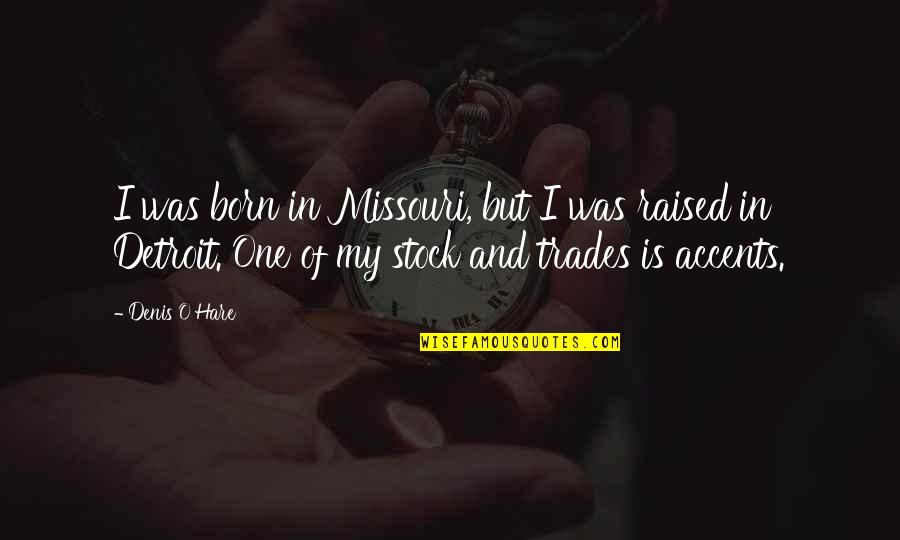 Trades Quotes By Denis O'Hare: I was born in Missouri, but I was