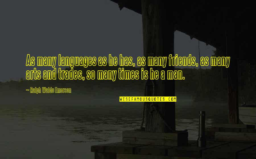 Trades Quotes By Ralph Waldo Emerson: As many languages as he has, as many