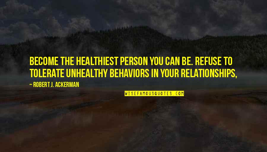 Tradesman Quotes By Robert J. Ackerman: Become the healthiest person you can be. Refuse