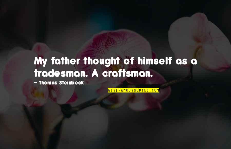 Tradesman Quotes By Thomas Steinbeck: My father thought of himself as a tradesman.