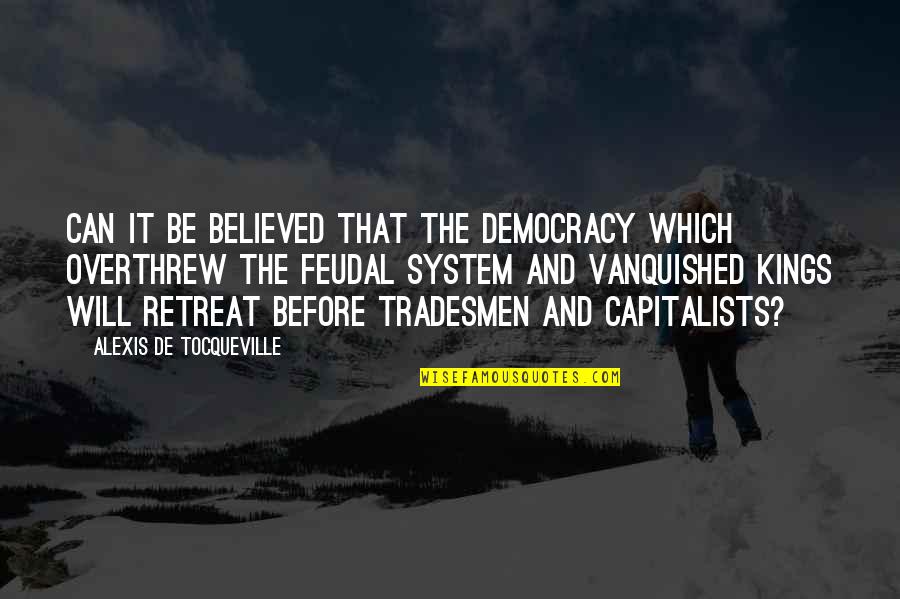 Tradesmen's Quotes By Alexis De Tocqueville: Can it be believed that the democracy which