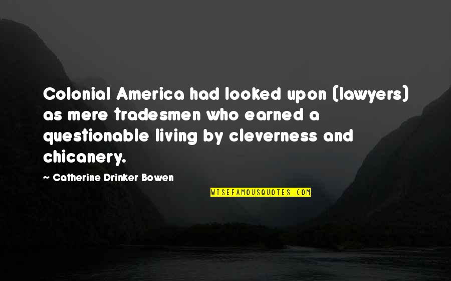 Tradesmen's Quotes By Catherine Drinker Bowen: Colonial America had looked upon (lawyers) as mere