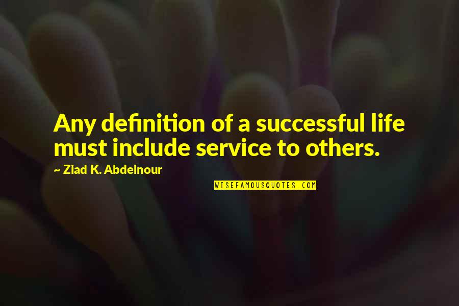 Tradesmen's Quotes By Ziad K. Abdelnour: Any definition of a successful life must include