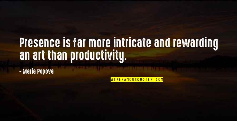 Tradesy Quotes By Maria Popova: Presence is far more intricate and rewarding an