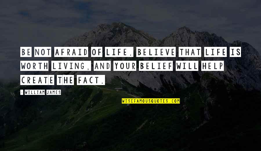 Tradice Wikipedia Quotes By William James: Be not afraid of life. Believe that life Tradice Wikipedia Quotes By William James: Be not afraid of life. Believe that life