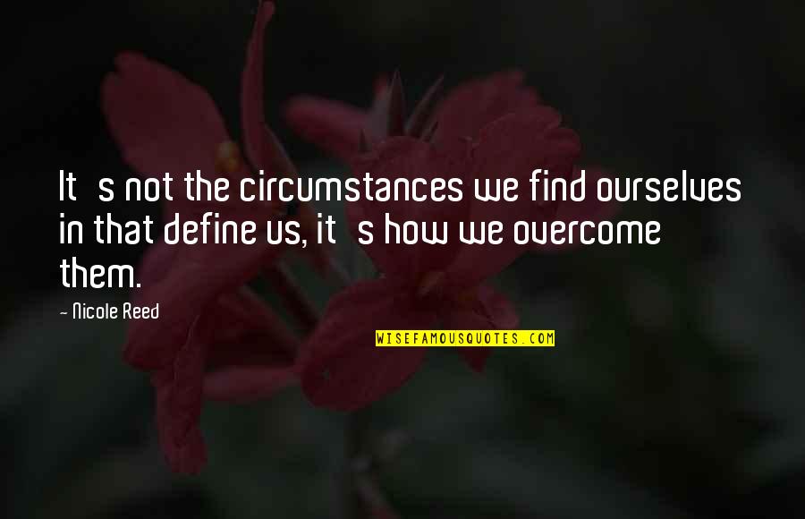 Tradicija Crne Quotes By Nicole Reed: It's not the circumstances we find ourselves in
