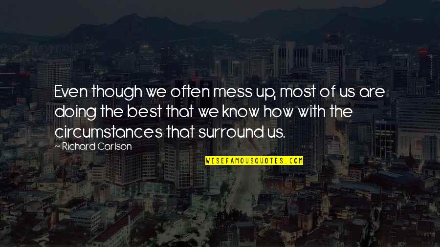 Tradicijas Quotes By Richard Carlson: Even though we often mess up, most of Tradicijas Quotes By Richard Carlson: Even though we often mess up, most of