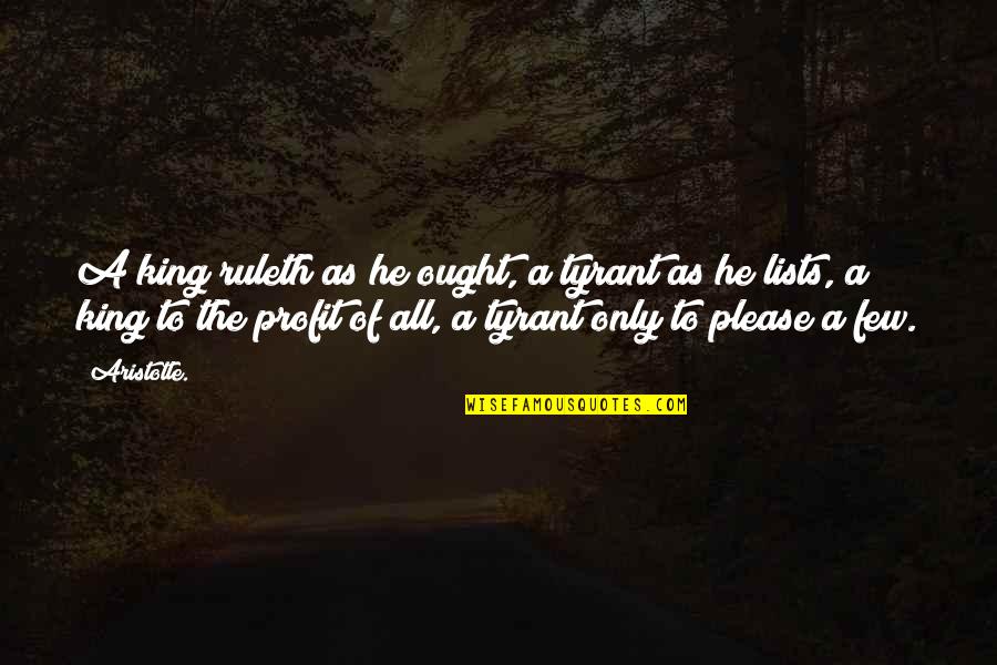 Tradicionais Festas Quotes By Aristotle.: A king ruleth as he ought, a tyrant Tradicionais Festas Quotes By Aristotle.: A king ruleth as he ought, a tyrant