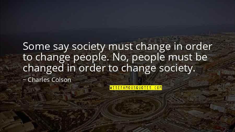 Tradicionais Festas Quotes By Charles Colson: Some say society must change in order to