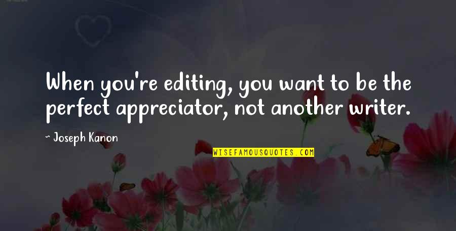 Tradicionais Festas Quotes By Joseph Kanon: When you're editing, you want to be the