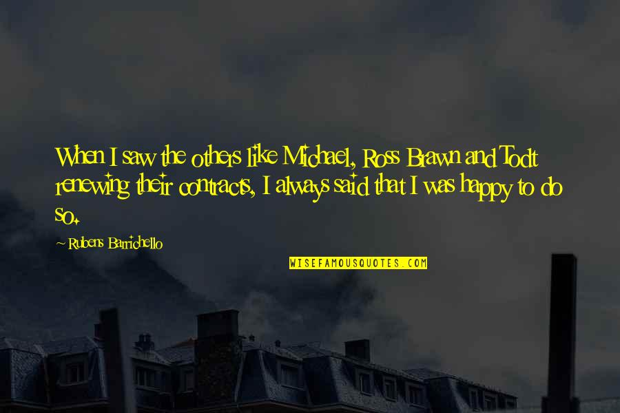 Tradicional Sinonimos Quotes By Rubens Barrichello: When I saw the others like Michael, Ross Tradicional Sinonimos Quotes By Rubens Barrichello: When I saw the others like Michael, Ross
